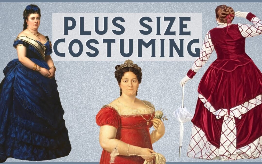 Plus Size Historical Costuming Tips — The Importance of Proportion (and How to Fake It!)