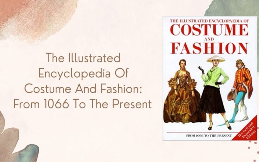 The Illustrated Encyclopedia Of Costume And Fashion: From 1066 To The Present by Jack Cassin-Scott