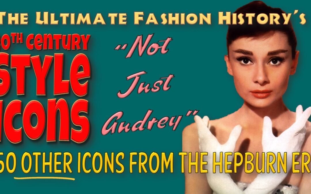 20th CENTURY STYLE ICONS: “Not Just Audrey”; 50 Other Style Icons