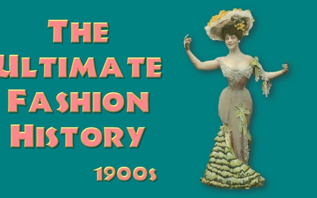 THE ULTIMATE FASHION HISTORY: The 1900s
