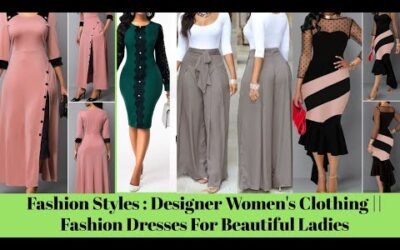 Fashion Styles : Designer Women's Clothing || Fashion Dresses For Beautiful Ladies